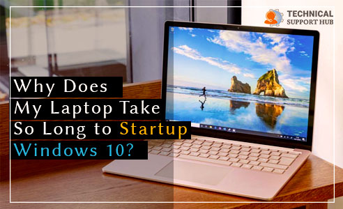 Why Does My Laptop Take So Long to Startup Windows 10?
