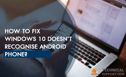 Windows 10 Doesn’t Recognise Android Phone
