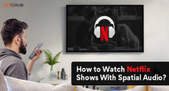 How to Watch Netflix Shows With Spatial Audio