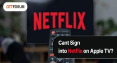 Can't Sign into Netflix on Apple TV?