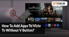 How To Add Apps to Vizio TV Without V Button?