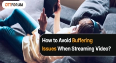 How to Avoid Buffering Issues When Streaming Video?