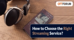 How to Choose the Right Streaming Service?