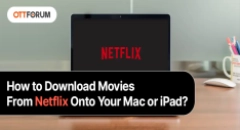 How to Download Movies From Netflix Onto Your Mac or iPad?