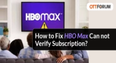 How to Fix HBO Max Can not Verify Subscription?