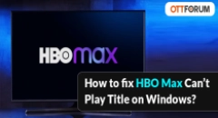 How to fix HBO Max Can t Play Title on Windows?
