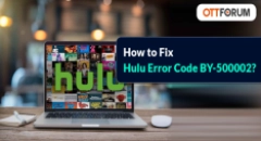 How to Fix Hulu Error Code BYA-500-002?