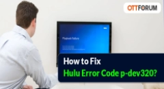 How to Fix Hulu Error Code p-dev320?