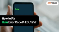How to Fix Hulu Error Code P-EDU125?