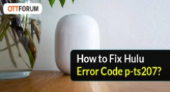 How to Fix Hulu Error Code p-ts207?