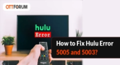 How to Fix Hulu Errors 5005 and 5003?