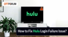 How to Fix Hulu Login Failure Issue?