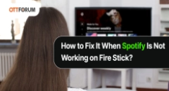 How to Fix It When Spotify Is Not Working on Fire Stick?