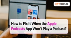 How to Fix It When the Apple Podcasts App Won't Play a Podcast?