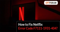 How to Fix Netflix Error Code F7111-1931-404?