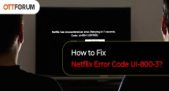 How to Fix Netflix Error Code UI-800-3?