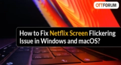 How to Fix Netflix Screen Flickering Issue in Windows and macOS?