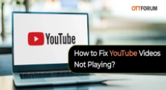 How to Fix YouTube Videos Not Playing?