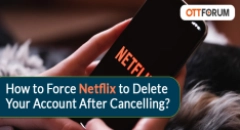 How to Force Netflix to Delete Your Account After Cancelling?