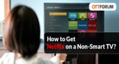 How to Get Netflix on a Non-Smart TV?