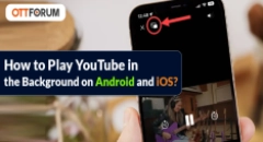 How to Play YouTube in the Background on Android and iOS?