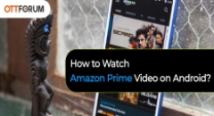 How to Watch Amazon Prime Video on Android?