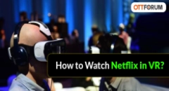 How to Watch Netflix in VR?