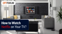 How to Watch Netflix on Your TV?