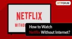How to Watch Netflix Without Internet?
