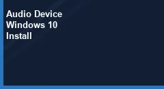 How do I Install an Audio Device on Windows 10?
