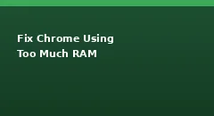 How to Fix Chrome Using Too Much RAM and Memory?