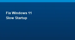How to Fix Windows 11 Slow Startup?