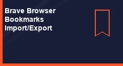 How to Import and Export Bookmarks in Brave Browser?