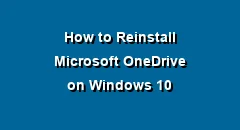 How to Reinstall Microsoft OneDrive on Windows 10?