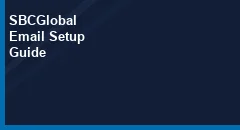 How to Setup SBCGlobal Email Settings on Different Devices?