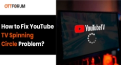 How to Fix YouTube TV Spinning Circle Problem?