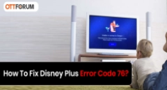How To Fix Disney Plus Error Code 76?
