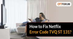How to Fix Netflix Error Code TVQ ST 131?