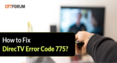 How to Fix DirecTV Error Code 775?