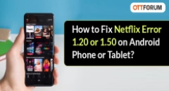 How to Fix Netflix Error 1.20 or 1.50 on Android Phone or Tablet?
