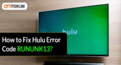 How to Fix Hulu Error Code RUNUNK13?