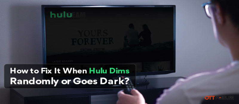 How to Fix It When Hulu Dims Randomly or Goes Dark