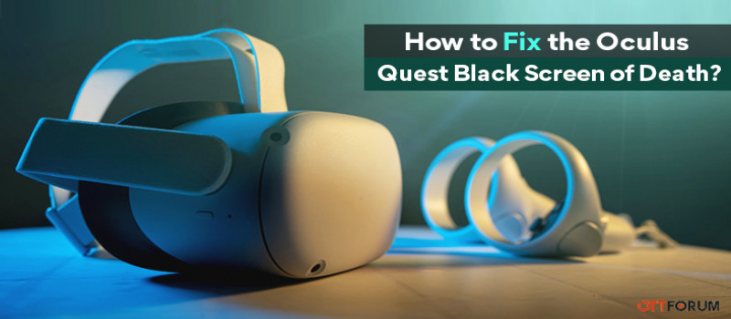 How to Fix the Oculus Quest Black Screen of Death