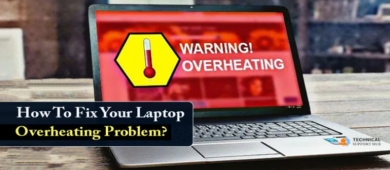 How To Fix Your Laptop Overheating Problem