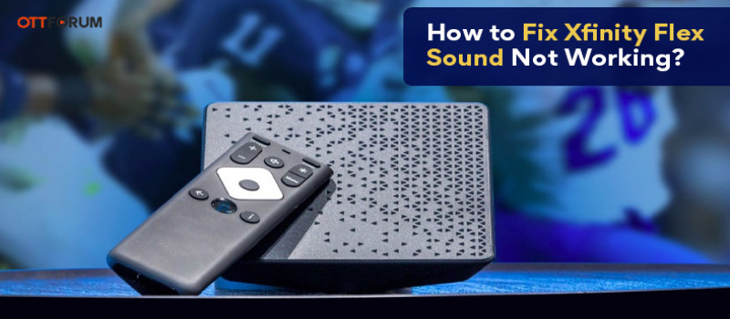 How to Fix Xfinity Flex Sound Not Working