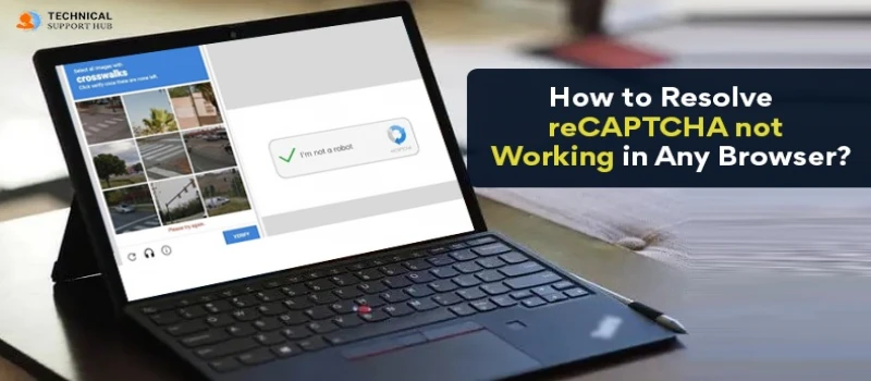 How to Resolve reCAPTCHA not Working in Any Browser