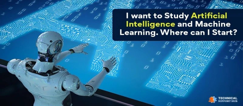 I want to Study Artificial Intelligence and Machine Learning. Where can I Start