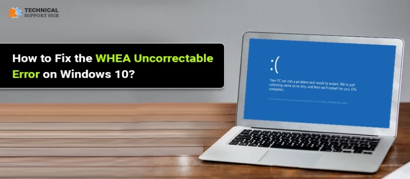 How to Fix the WHEA Uncorrectable Error on Windows 10
