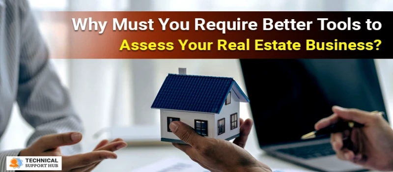 Why Must You Require Better Tools to Assess Your Real Estate Business