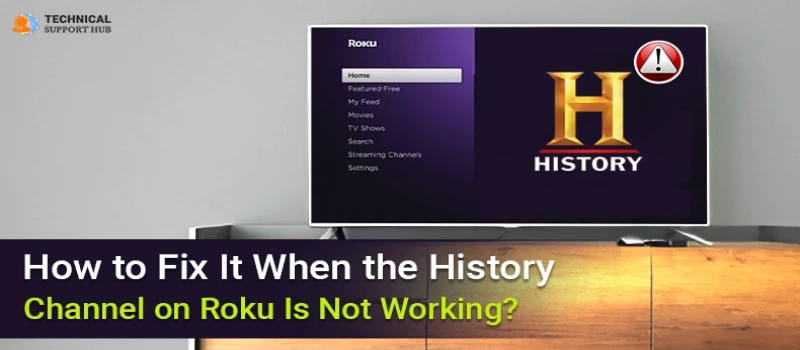 How to Fix It When the History Channel on Roku Is Not Working?